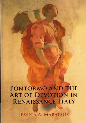 Item #122939 PONTORMO AND THE ART OF DEVOTION IN THE RENAISSANCE ITALY. Jessica A....