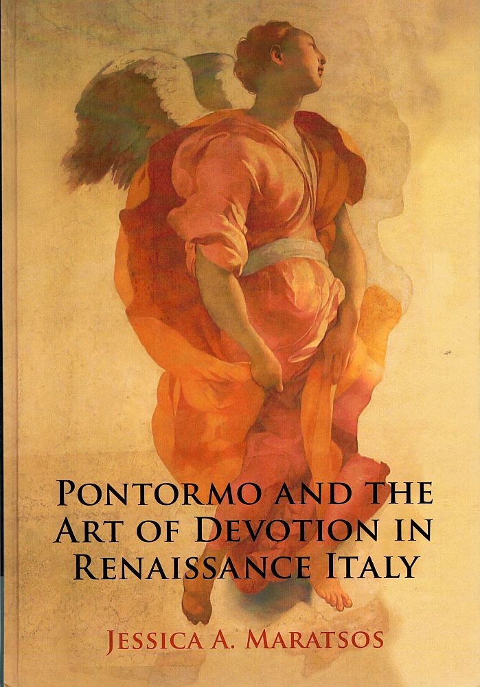 Item #122939 PONTORMO AND THE ART OF DEVOTION IN THE RENAISSANCE ITALY. Jessica A. PONTORMO: MARATSOS.