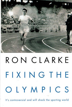 Item #122942 FIXING THE OLYMPICS. Ron CLARKE