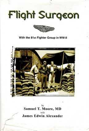 Item #122952 FLIGHT SURGEON. With the 81st Fighter Group in WW-II. Samuel T. MOORE, James...