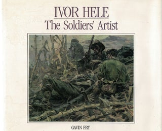 Item #122954 IVOR HELE: THE SOLDIER'S ARTIST. Gavin HELE: FRY
