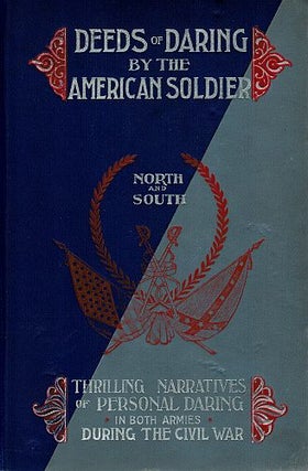 Item #122978 DEEDS OF DARING BY THE AMERICAN SOLDIER. North and South. D. M. KELSEY