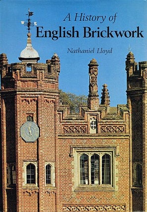 Item #123001 A HISTORY OF ENGLISH BRICKWORK. Nathaniel LLOYD