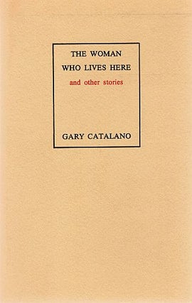 Item #123017 THE WOMAN WHO LIVES HERE. And other stories. Gary CATALANO