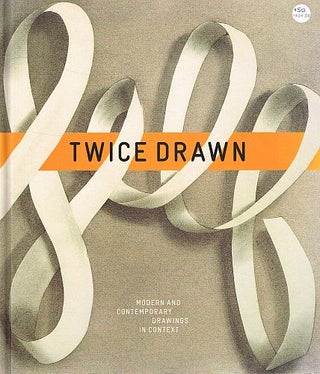 Item #123032 TWICE DRAWN. Modern and Contemporary Drawings in Context