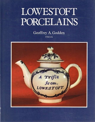 Item #123070 LOWESTOFT PORCELAINS. Geoffrey A. GODDEN