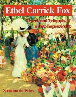 Item #123131 ETHEL CARRICK FOX. Travels and Triumphs of a Post-Impressionist. Ethel...