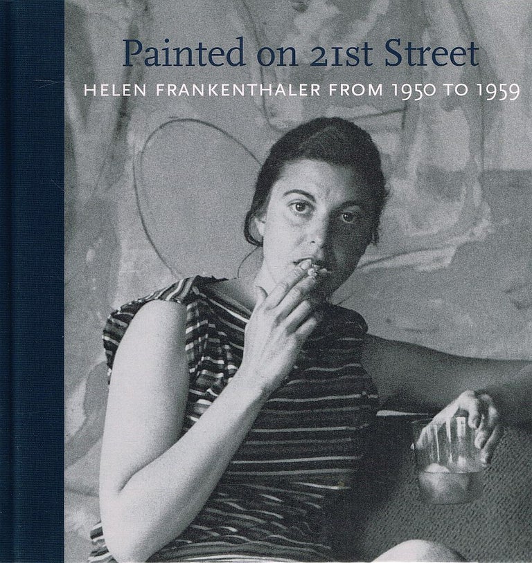 Item #123189 PAINTED ON 21ST STREET. Helen Frankenthaler from 1950 to 1959. Helen FRANKENTHALER, John ELDERFIELD, Curator.