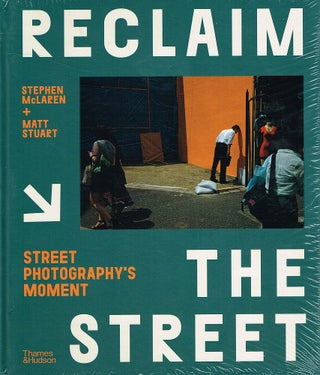 Item #123262 RECLAIM THE STREET. Street Photography's Moment. Stephen McLAREN, Matt STUART