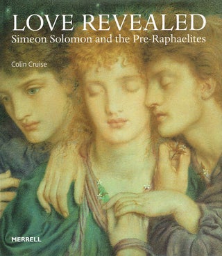 Item #123275 LOVE REVEALED. Simeon Solomon and the Pre-Raphaelites. Colin CRUISE