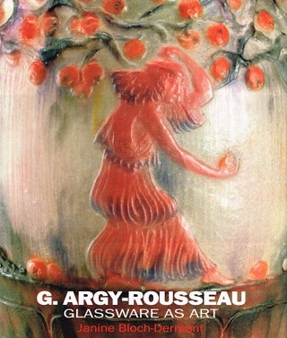 Item #123276 G. ARGY-ROUSSEAU: GLASSWARE AS ART. G. ARGY-ROUSSEAU, Janine BLOCH-DERMANT