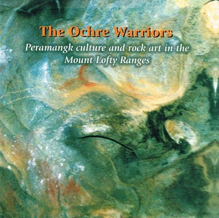 Item #123300 THE OCHRE WARRIORS. Peramangk culture and rock art in the Mount Lofty...