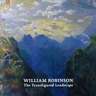 Item #123310 WILLIAM ROBINSON: THE TRANSFIGURED LANDSCAPE. William ROBINSON