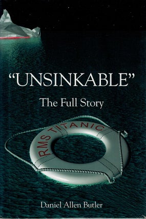 Item #123391 "UNSINKABLE." The Full Story of RMS Titanic. Daniel Allen BUTLER