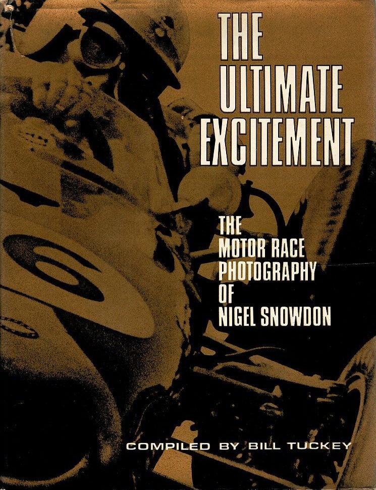 THE ULTIMATE EXCITEMENT. The Motor Race Photography of Nigel Snowdon ...