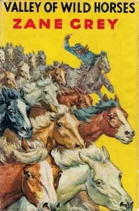 Item #123501 VALLEY OF WILD HORSES. Zane GREY