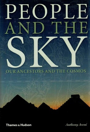 Item #123534 PEOPLE AND THE SKY. Our Ancestors and the Cosmos. ANTHONY AVENI
