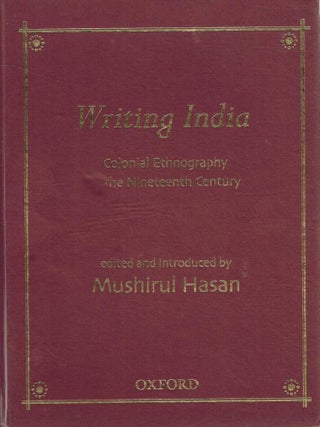 Item #123556 WRITING INDIA. Colonial Ethnography in the Nineteenth Century. Mushirul HASAN