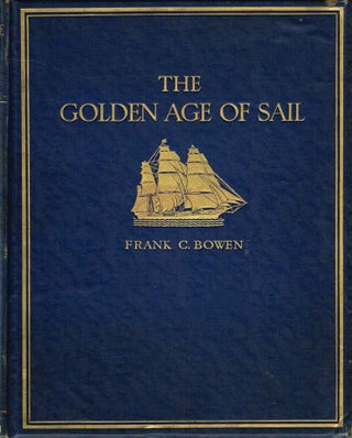 Item #123575 THE GOLDEN AGE OF SAIL. Frank C. BOWEN