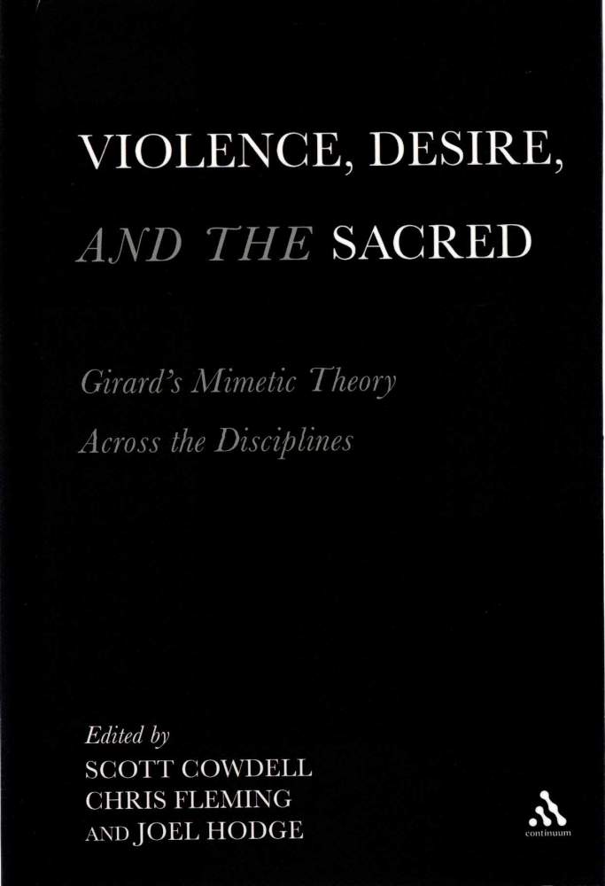 VIOLENCE, DESIRE AND THE SACRED. Girard's Mimetic Theory Across The ...