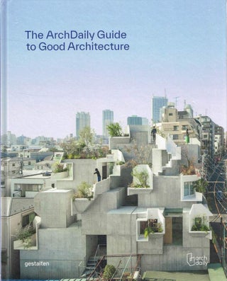 Item #123667 THE ARCHDAILY GUIDE TO GOOD ARCHITECTURE. The Now and How of Built...
