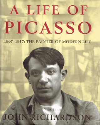 Item #123679 A LIFE OF PICASSO. Volume II. 1907 - 1917. The Painter of Modern Life. Pablo...