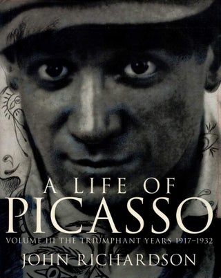 Item #123681 A LIFE OF PICASSO. Volume III. The Triumphant Years. 1917 - 1917. Pablo...