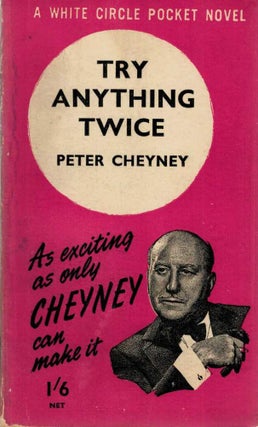 Item #123696 TRY ANYTHING TWICE. As exciting as only Cheyney can make it. Peter CHEYNEY