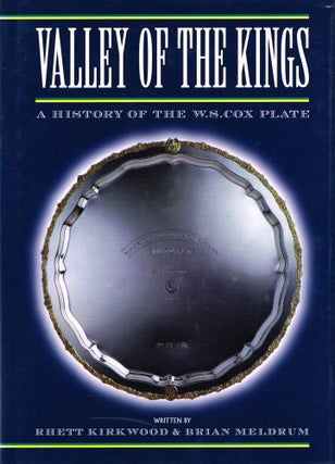 Item #123740 VALLEY OF THE KINGS. A History of the W.S. Cox Plate. Rhett KIRKWOOD, Brian...