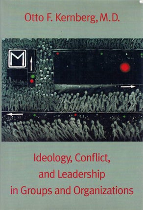 Item #123773 IDEOLOGY, CONFLICT, AND LEADERSHIP IN GROUPS AND ORGANIZATIONS. Otto F. KERNBERG