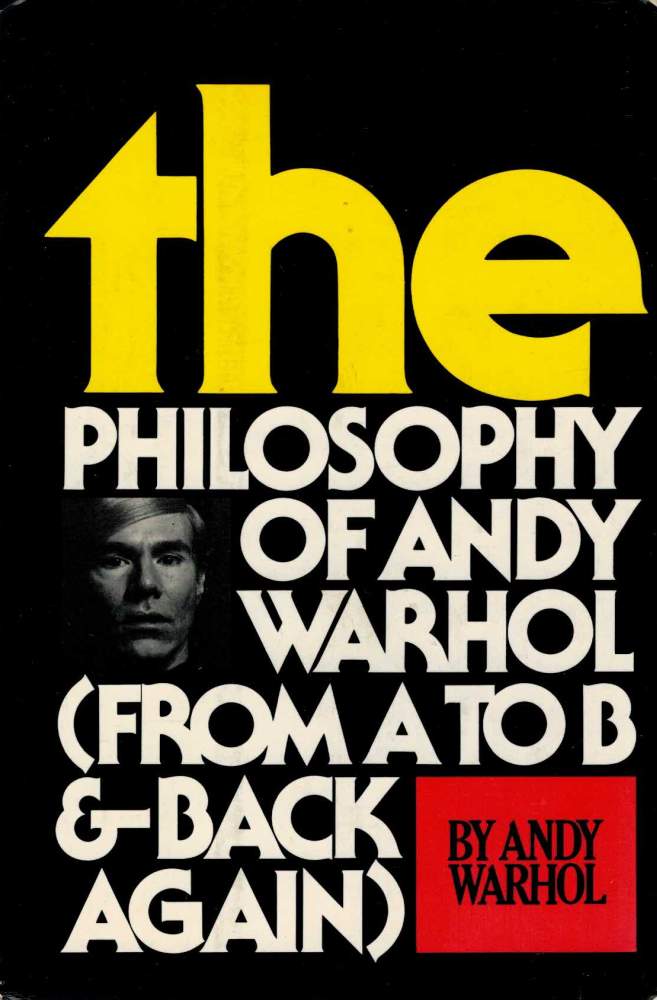Item #123782 THE PHILOSOPHY OF ANDY WARHOL. (From A to B & Back Again). Andy WARHOL.