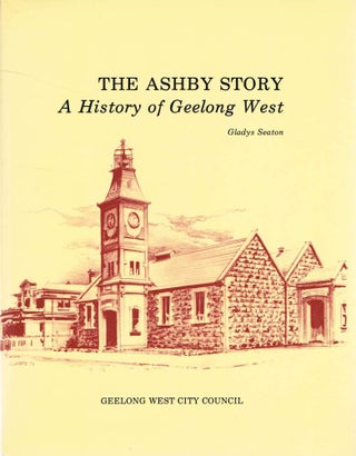 Item #123902 THE ASHBY STORY. A History of Geelong West. Gladys SEATON