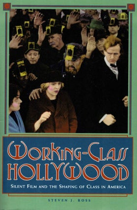 WORKING-CLASS HOLLYWOOD. Silent Film and the Shaping of Class in America
