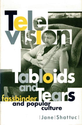 TELEVISION, TABLOIDS, AND TEARS. Fassbinder and Popular Culture