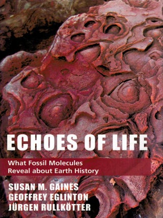 Item #124294 ECHOES OF LIFE. What Fossil Molecules Reveal about Earth's History. Susan M....
