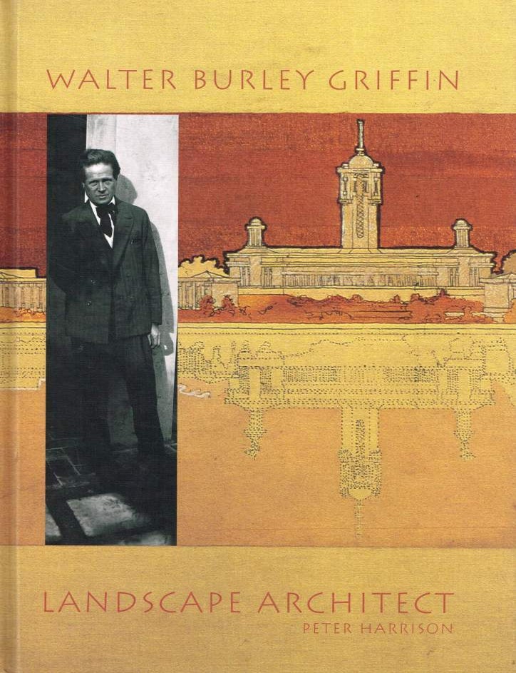 Item #124298 WALTER BURLEY GRIFFIN: LANDSCAPE ARCHITECT. Walter Burley GRIFFIN, Peter HARRISON.