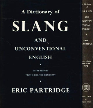 Item #124447 A DICTIONARY OF SLANG AND UNCONVENTIONAL ENGLISH. . Volume One: The...
