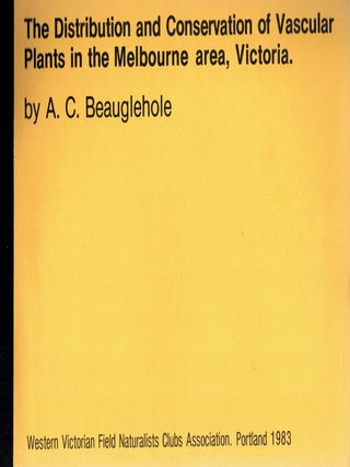 Item #124516 THE DISTRIBUTION AND CONSERVATION OF VASCULAR PLANTS IN THE MELBOURNE AREA,...