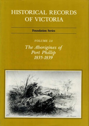 Item #125073 HISTORICAL RECORDS OF VICTORIA. The Aboriginies of Port Phillip, 1835-1839....