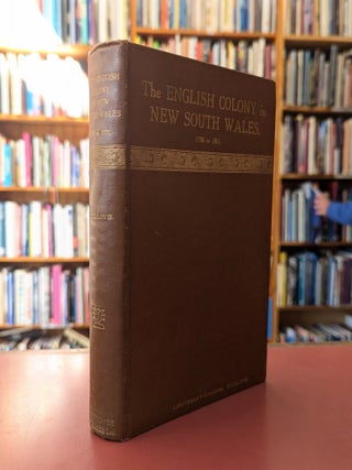 Item #125352 THE ENGLISH COLONY IN NEW SOUTH WALES, 1788 to 1801. Edited with an...