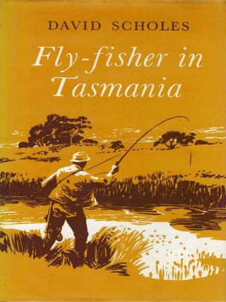 Item #125403 FLY-FISHER IN TASMANIA. An Acquaintance with the Trout of the Rivers and...