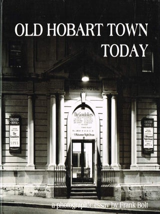 Item #125575 OLD HOBART TOWN TODAY. A photographic essay by Frank Bolt. Frank BOLT
