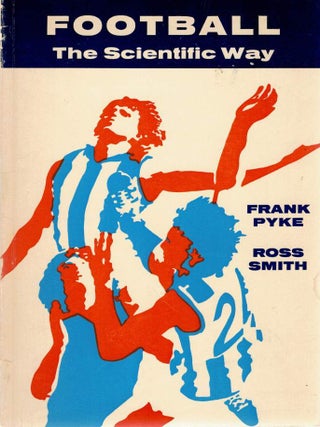 Item #125610 FOOTBALL THE SCIENTIFIC WAY. Frank PYKE, Ross SMITH