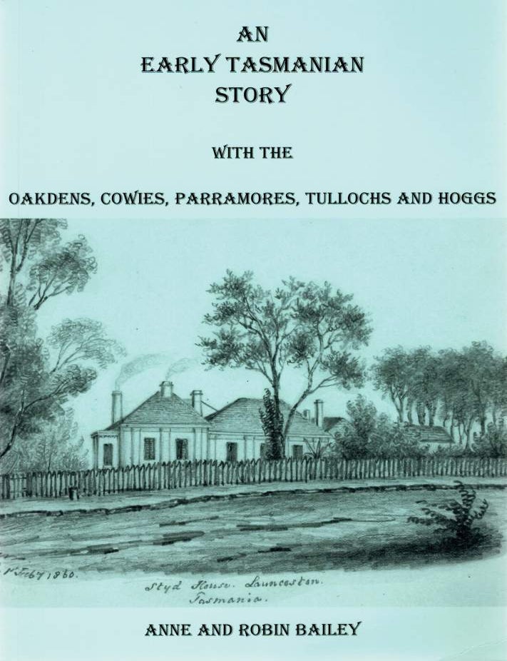 Item #125686 AN EARLY TASMANIAN STORY. With the Oakdens, Cowies, Parramores, Tullochs and Hoggs. Anne BAILEY, Robin BAILEY.