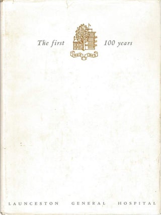 Item #125695 LAUNCESTON GENERAL HOSPITAL. The First 100 Years. Clifford CRAIG