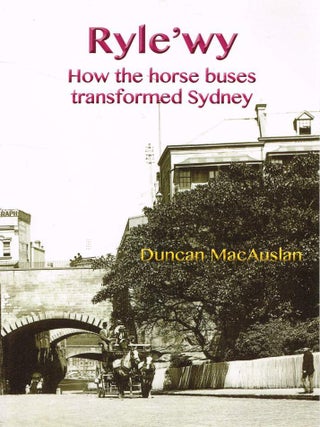Item #125719 RYLE'WY. How the horse buses transformed Sydney. Duncan MACAUSLAN
