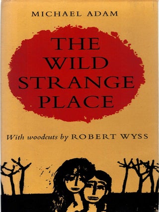Item #125892 THE WILD STRANGE PLACE. Notes Towards an Autobiography. Michael ADAM, Robert...