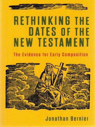 Item #125926 RETHINKING THE DATES OF THE NEW TESTAMENT. The Evidence for Early...