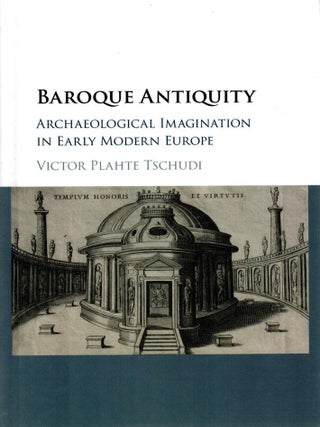Item #126444 BAROQUE ANTIQUITY. Archaeological Imagination in Early Modern Europe. Victor...