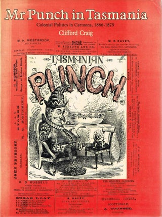 Item #126494 MR PUNCH IN TASMANIA. Colonial Politics in Cartoons, 1866-1879. Clifford CRAIG